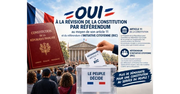 Oui à la révision de la Constitution par référendum au moyen de son article 11 et du référendum d’INITIATIVE CITOYENNE (RIC)
